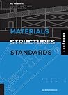 Materials, Structures, and Standards: All the Details Architects Need to Know But Can Never Find
