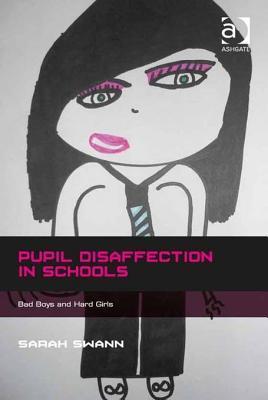 Pupil Disaffection in Schools: Bad Boys and Hard Girls