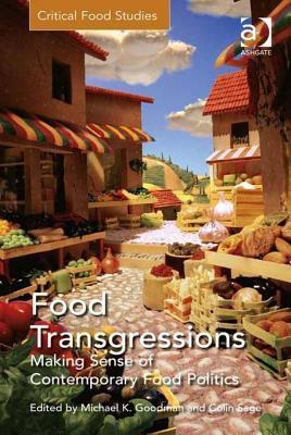Food Transgressions: Making Sense of Contemporary Food Politics (Critical Food Studies)