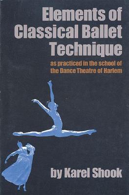 Elements of Classical Ballet Technique: As Practiced in the School of the Dance Theatre of Harlem