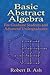 Basic Abstract Algebra: For Graduate Students and Advanced Undergraduates