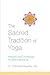 The Sacred Tradition of Yoga: Philosophy, Ethics, and Practices for a Modern Spiritual Life