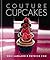 Couture Cupcakes by Eric Lanlard