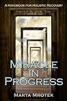 Miracle In Progress: A Handbook for Holistic Recovery Miracle In Progress: A Handbook for Holistic Recovery
