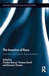 Invention of Race: Scientific and Popular Representations of Race from Linnaeus to the Ethnic Shows, The: Scientific and Popular Representations Invention of Race: Scientific and Popular Representations of Race from Linnaeus to the Ethnic Shows, The: Scientific and Popular Representations