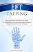 EFT Tapping: Quick and Simple Exercises to De-Stress, Re-Energize and Overcome Emotional Problems Using Emotional Freedom Technique