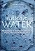 Written in Water: Messages of Hope for Earth's Most Precious Resource