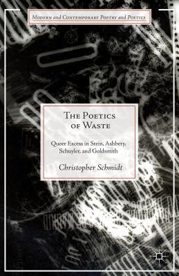 Poetics of Waste: Queer Excess in Stein, Ashbery, Schuyler, and Goldsmith (ebook)