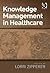 Knowledge Management in Healthcare by Lorri Zipperer