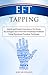 EFT Tapping: Quick and Simple Exercises to De-Stress, Re-Energize and Overcome Emotional Problems Using Emotional Freedom Technique