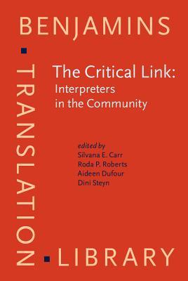 The Critical Link: Interpreters in the Community: Papers from the 1st international conference on interpreting in legal, health and social service ... 1-4 June 1995 (Benjamins Translation Library)