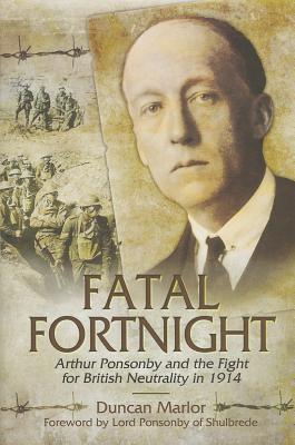 Fatal Fortnight: Arthur Ponsonby and the Fight for British Neutrality in 1914