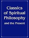 Classics Of Spiritual Philosophy And The Present Classics Of Spiritual Philosophy And The Present