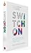 Switch On: Unleash Your Creativity and Thrive with the New Science & Spirit of Breakthrough