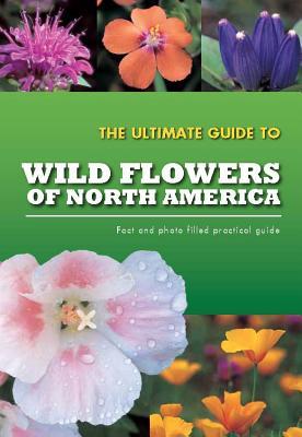 The Ultimate Guide to Wild Flowers of North America (Paperback)