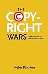 The Copyright Wars by Peter           Baldwin