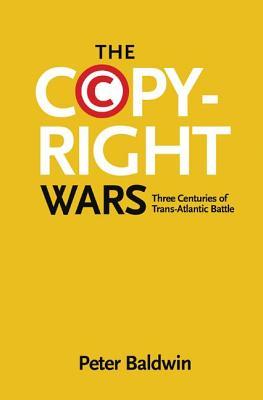 The Copyright Wars: Three Centuries of Trans-Atlantic Battle (ebook)