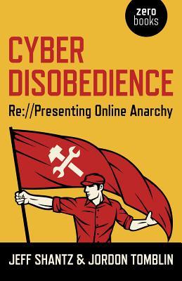 Cyber Disobedience: Re://Presenting Online Anarchy (Paperback)