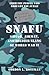Snafu Situation Normal All F***ed Up: Sailor, Airman, and Soldier Slang of World War II