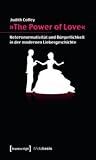 The Power of Love-: Heteronormativitat Und Burgerlichkeit in Der Modernen Liebesgeschichte