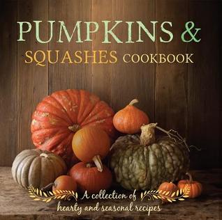 Pumpkins & Squashes Cookbook: A Collection of Hearty and Seasonal Recipes (Hardcover)