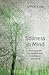 Stillness in Mind: A Companion to Mindfulness, Meditation and Living