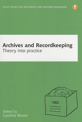 Archives and Recordkeeping: Theory Into Practice