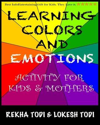 Learning Colors and Emotions: Activity for Kids and Mothers (Top birthday gifts fun educational collection for boys n girls with coloring n animal world stories for homeschooling children)