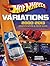 Hot Wheels Variations, 2000-2013: Identification and Price Guide