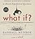 What If?: Serious Scientific Answers to Absurd Hypothetical Questions