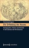 Erfindung Des Raums: Kartographie, Fiktion Und Alteritat in Der Literatur Der Renaissance. Erfurter Mercator-Vorlesungen (Hg. Von Jorg Dunne)