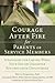 Courage After Fire for Parents of Service Members: Strategies for Coping When Your Son or Daughter Returns from Deployment