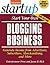 Start Your Own Blogging Business: Generate Income from Advertisers, Subscribers, Merchandising, and More