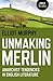 Unmaking Merlin by Elliot Murphy
