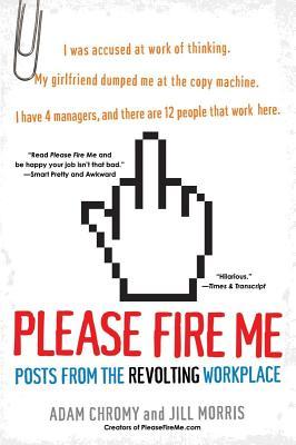 Please Fire Me