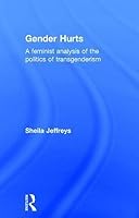 Gender Hurts: A Feminist Analysis of the Politics of Transgenderism