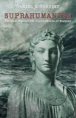 Suprahumanism: European Man and the Regeneration of History (Paperback)