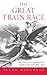 The Great Train Race: Railways and the Franco-German Rivalry, 1815-1914