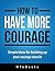 How To Have More Courage ("How To" Books)