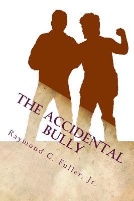 The Accidental Bully (The Accidental Bully Series)