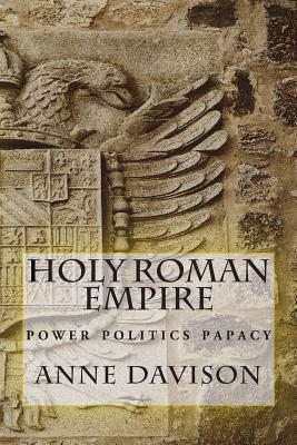 Holy Roman Empire: power politics papacy (In Brief Series: Books for Busy People)