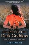 Journey to the Dark Goddess by Jane Meredith Journey to the Dark Goddess by Jane Meredith