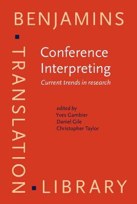 Conference Interpreting: Current Trends in Research : Proceedings of the International Conference on Interpreting : What Do We Know and How? : (Turku, August 25-27, 1994)