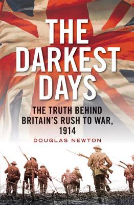 The Darkest Days: The Truth Behind Britain's Rush to War, 1914 (Hardcover)