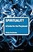 Spirituality: A Guide for the Perplexed