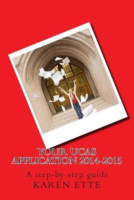 Your UCAS Application 2014-2015: A step-by-step guide