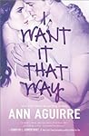 I Want It That Way by Ann Aguirre