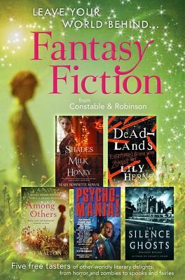 Leave Your World Behind - A Fantasy Fiction Sampler: Five free tasters of other-worldly literary delights, from horror and zombies to spooks and fairies