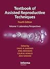 Textbook of Assisted Reproductive Techniques Fourth Edition: Volume 1: Laboratory Perspectives Textbook of Assisted Reproductive Techniques Fourth Edition: Volume 1: Laboratory Perspectives