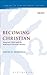 Becoming Christian: Essays on 1 Peter and the Making of Christian Identity